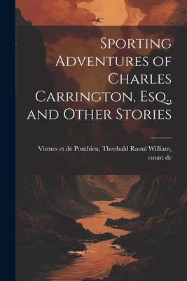 Sporting Adventures of Charles Carrington, Esq., and Other Stories