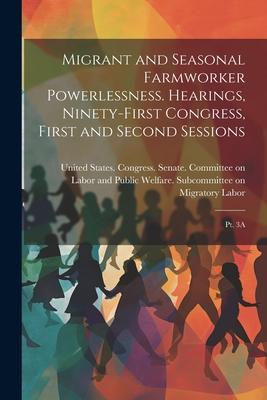 Migrant and Seasonal Farmworker Powerlessness. Hearings, Ninety-first Congress, First and Second Sessions: Pt. 3A