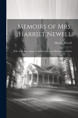 Memoirs of Mrs. Harriet Newell: Wife of the Rev. Samuel Newell, American Missionary to India