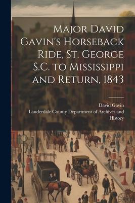 Major David Gavin’s Horseback Ride, St. George S.C. to Mississippi and Return, 1843