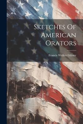 Sketches Of American Orators