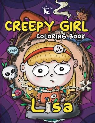 Creepy Girl Lisa Coloring Book: A Coloring Book that features Kawaii, Spooky Girl in her Gothic Life with Cute Creepy Creatures and Haunted Things for