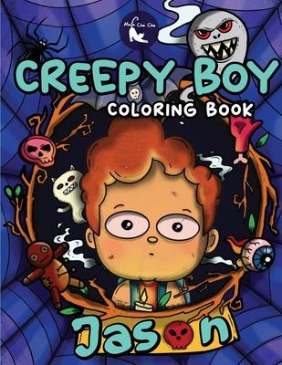 Creepy Boy Jason Coloring Book: Creepy Boy Jason Coloring Book: A Coloring Book that features Kawaii, Spooky Boy in his Dark Gothic Life with Creepy C