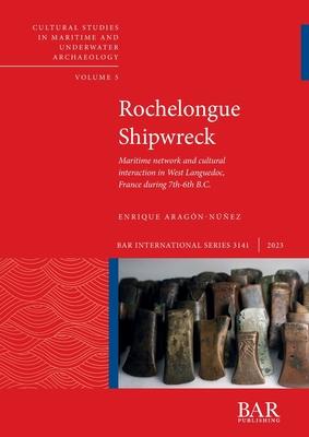 Rochelongue Shipwreck: Maritime network and cultural interaction in West Languedoc, France during 7th-6th B.C.
