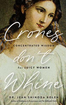Crones Don’t Whine: Concentrated Wisdom for Mature Women