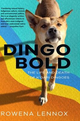 Dingo Bold: The Life and Death of K’gari Dingoes