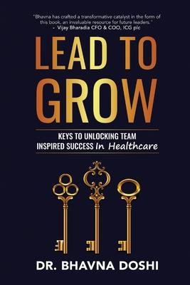 Lead to Grow: Keys to Unlocking Team Inspired Success in Healthcare