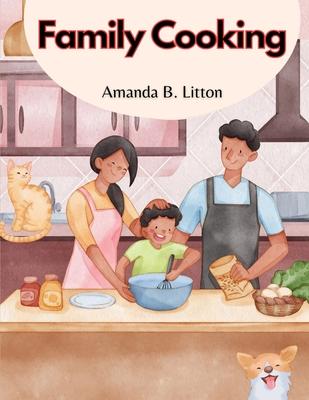 Family Cooking: Cooking With Family and Friends