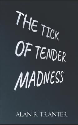 The Tick Of Tender Madness