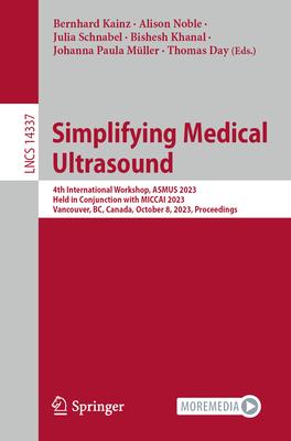 Simplifying Medical Ultrasound: 4th International Workshop, Asmus 2023, Held in Conjunction with Miccai 2023, Vancouver, Bc, Canada, October 8, 2023,