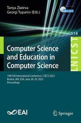 Computer Science and Education in Computer Science: 19th Eai International Conference, Csecs 2023, Boston, Ma, Usa, June 28-29, 2023, Proceedings