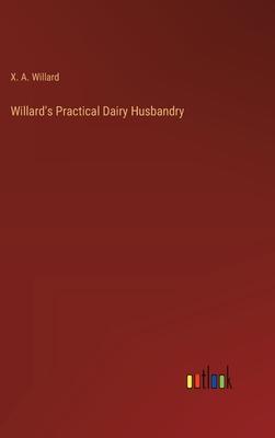 Willard’s Practical Dairy Husbandry