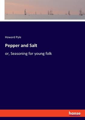Pepper and Salt: or, Seasoning for young folk