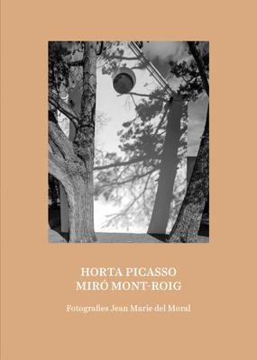 Jean Marie del Moral: Picasso Horta / Miró Mont-Roig