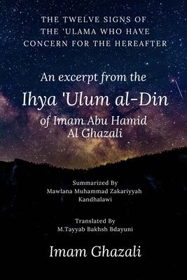 The Twelve Signs of the ’Ulama who have concern for the hereafter: Excerpt from Ihya ’Ulum al-Din