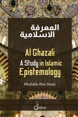 Al Ghazali: A study in Islamic Epistemology