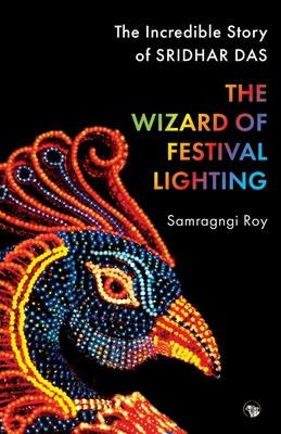 The Wizard of Festival Lighting the Incredible Story of Sridhar Das