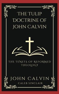 The TULIP Doctrine of John Calvin: The Tenets of Reformed Theology (Grapevine Press)