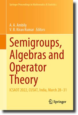 Semigroups, Algebras and Operator Theory: Icsaot 2022, Cusat, India, March 28-31