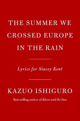 The Summer We Crossed Europe in the Rain: Lyrics for Stacey Kent