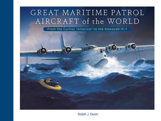 Great Maritime Patrol Aircraft of the World: From the Curtiss America to the Kawasaki P-1