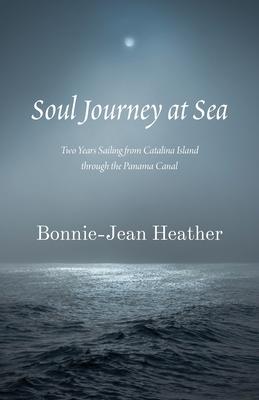Soul Journey at Sea: Two Years Sailing from Catalina Island Through the Panama Canal