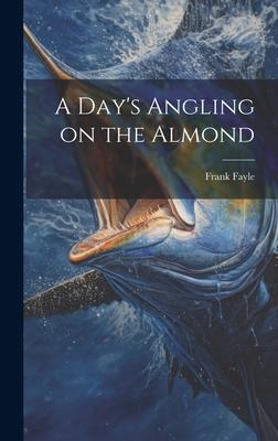 A Day’s Angling on the Almond