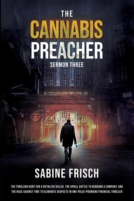 The Cannabis Preacher - Sermon Three: The thrilling hunt for a ruthless killer, the uphill battle to rebrand a company, and a race against time to eli