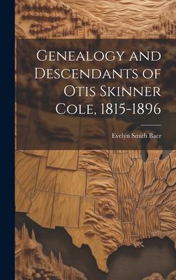 Genealogy and Descendants of Otis Skinner Cole, 1815-1896
