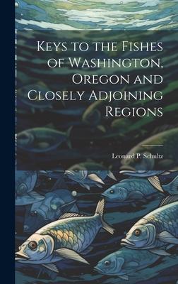 Keys to the Fishes of Washington, Oregon and Closely Adjoining Regions