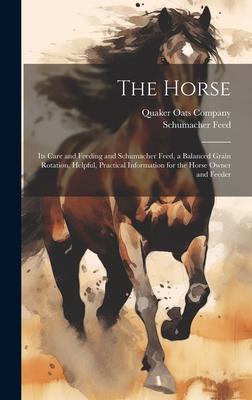 The Horse: Its Care and Feeding and Schumacher Feed, a Balanced Grain Rotation, Helpful, Practical Information for the Horse Owne