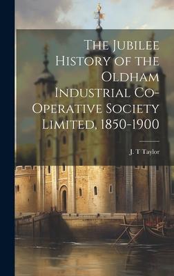 The Jubilee History of the Oldham Industrial Co-operative Society Limited, 1850-1900