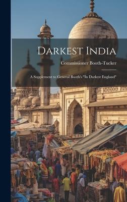 Darkest India: A Supplement to General Booth’s In Darkest England