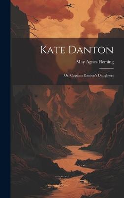 Kate Danton: Or, Captain Danton’s Daughters