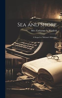 Sea and Shore: A Sequel to ’Miriam’s Memoirs’