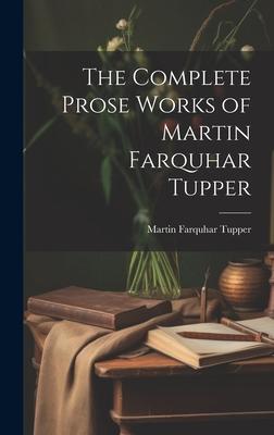 The Complete Prose Works of Martin Farquhar Tupper