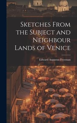 Sketches From the Subject and Neighbour Lands of Venice