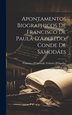 Apontamentos Biographicos De Francisco De Paula D’Azeredo, Conde De Samodães