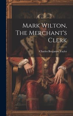 Mark Wilton, The Merchant’s Clerk