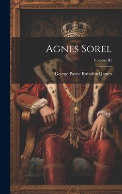 Agnes Sorel; Volume III