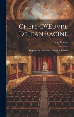 Chefs-d’OEuvre de Jean Racine: Prepared for the Use of Colleges & Schools