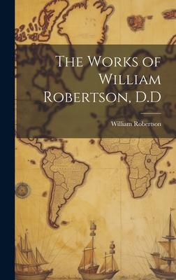 The Works of William Robertson, D.D