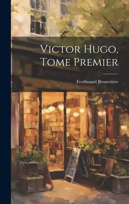 Victor Hugo, Tome Premier