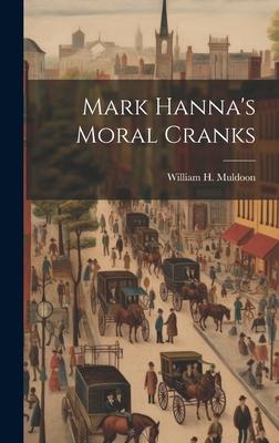 Mark Hanna’s Moral Cranks