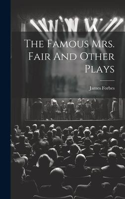 The Famous Mrs. Fair And Other Plays