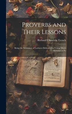 Proverbs and Their Lessons: Being the Substance of Lectures Delivered to Young Men’s Societies at Po