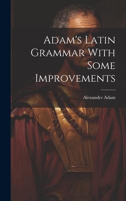 Adam’s Latin Grammar With Some Improvements