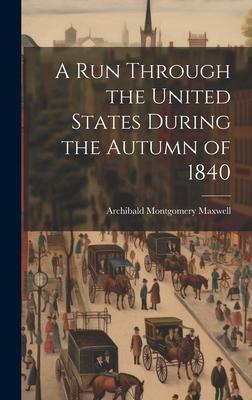 A Run Through the United States During the Autumn of 1840