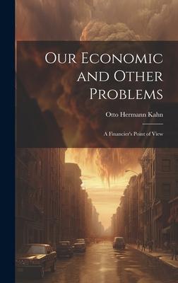 Our Economic and Other Problems: A Financier’s Point of View