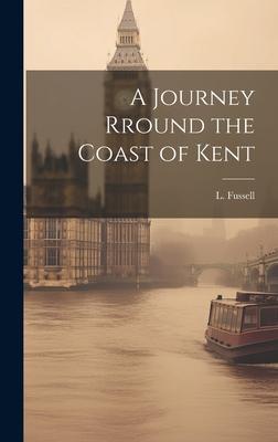 A Journey Rround the Coast of Kent